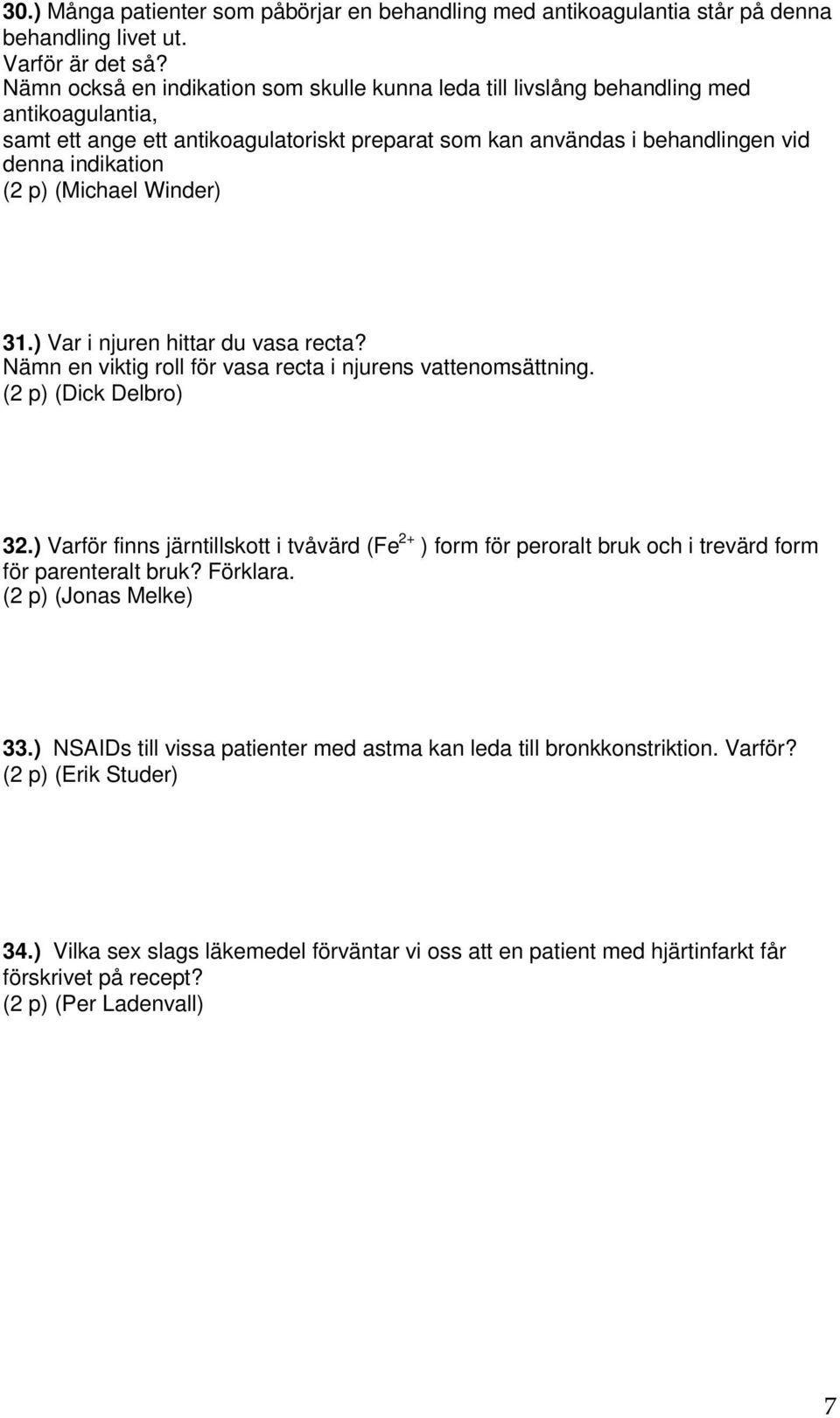 (Michael Winder) 31.) Var i njuren hittar du vasa recta? Nämn en viktig roll för vasa recta i njurens vattenomsättning. (2 p) (Dick Delbro) 32.