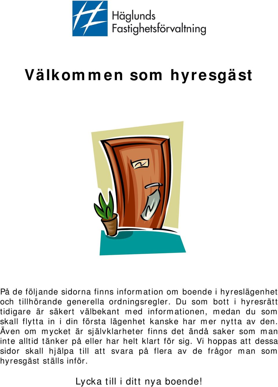 mer nytta av den. Även om mycket är självklarheter finns det ändå saker som man inte alltid tänker på eller har helt klart för sig.