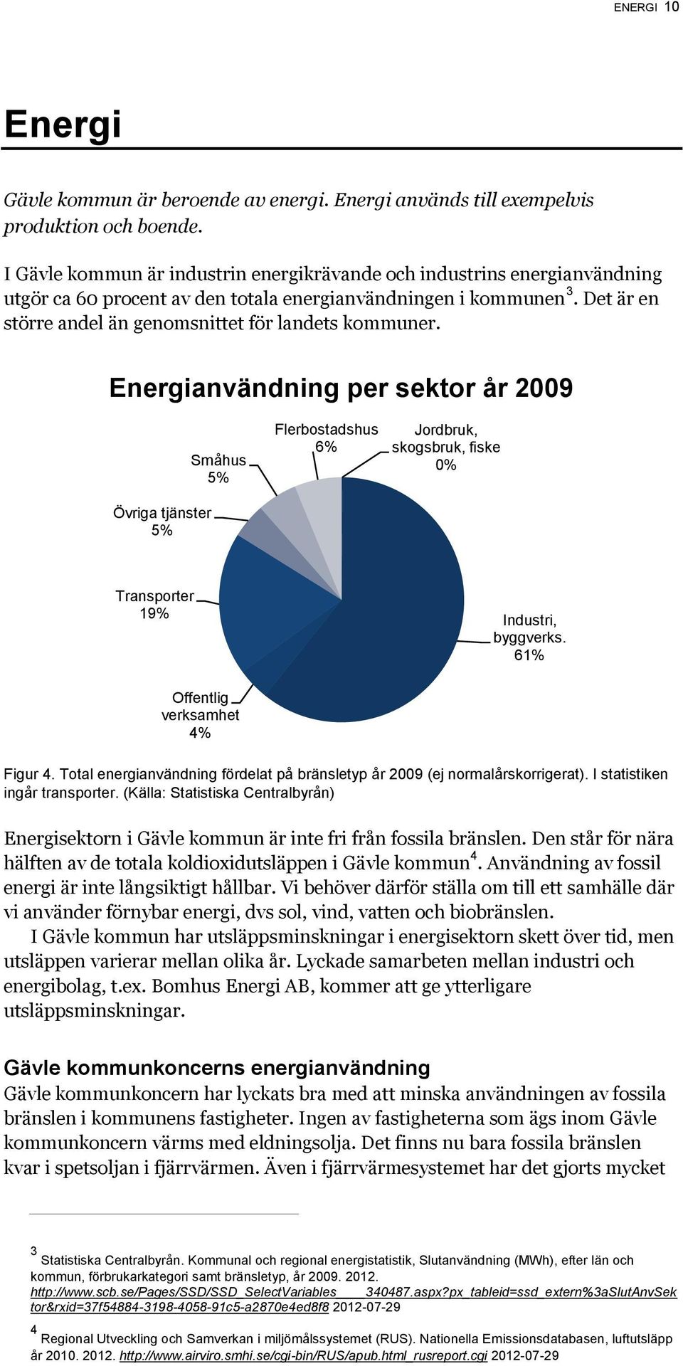 Det är en större andel än genomsnittet för landets kommuner.