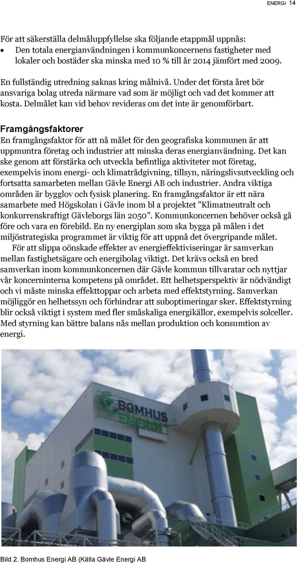 Delmålet kan vid behov revideras om det inte är genomförbart.