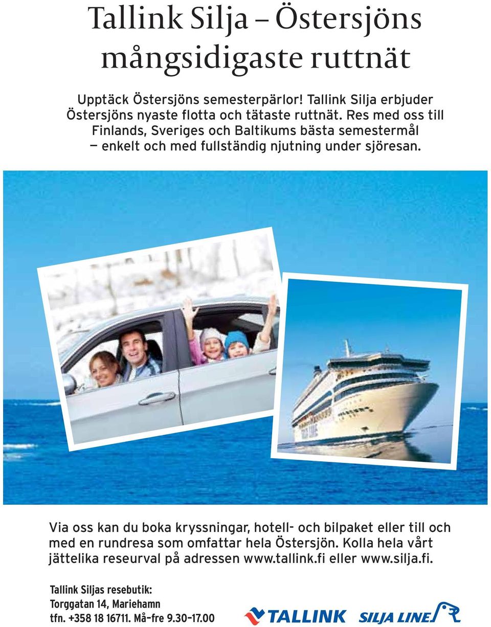 Via oss kan du boka kryssningar, hotell- och bilpaket eller till och med en rundresa som omfattar hela Östersjön.