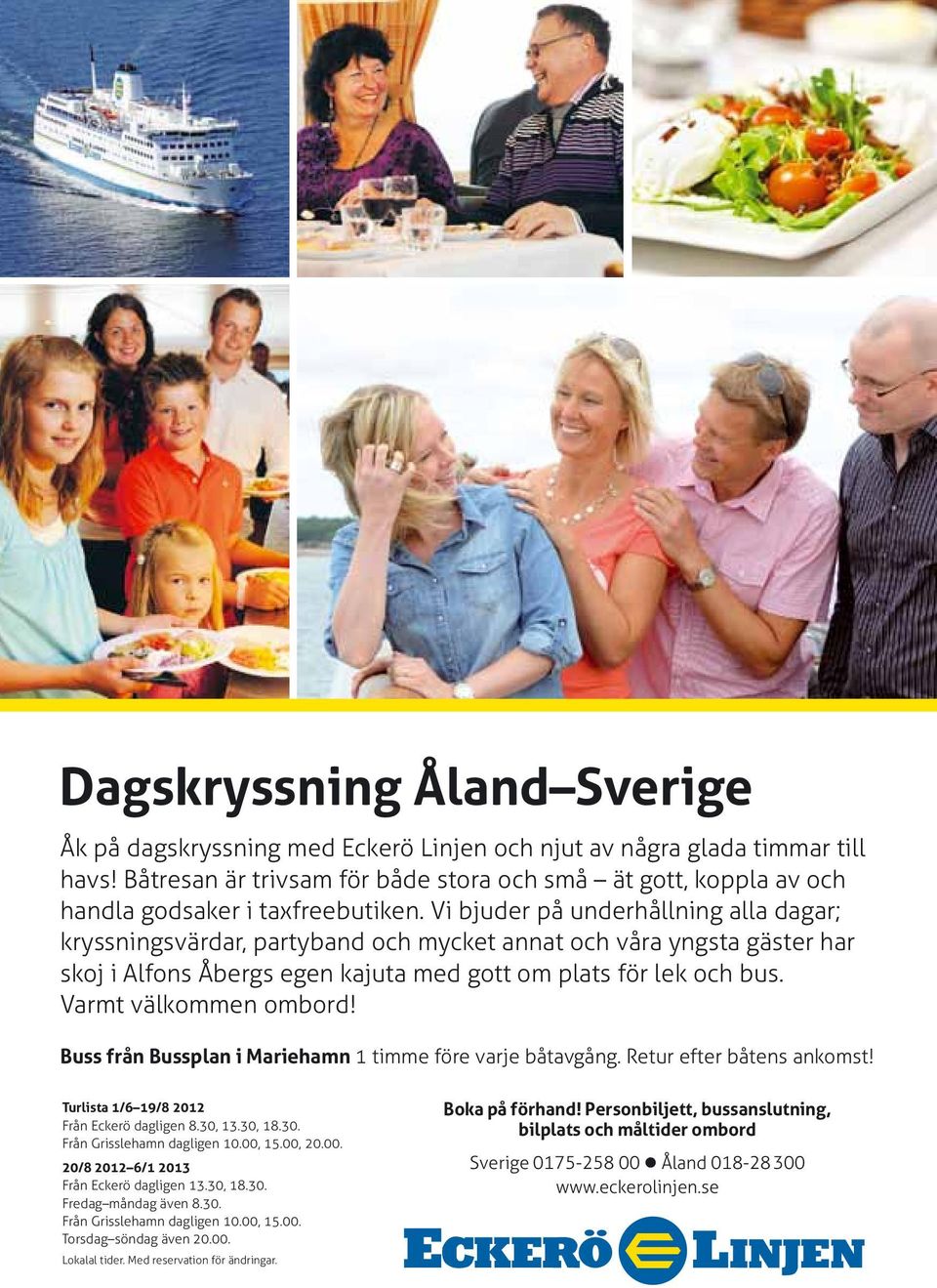 Vi bjuder på underhållning alla dagar; kryssningsvärdar, partyband och mycket annat och våra yngsta gäster har skoj i Alfons Åbergs egen kajuta med gott om plats för lek och bus.
