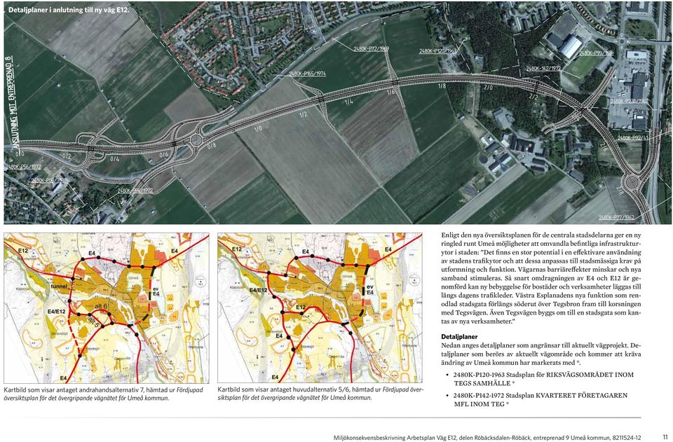 Enligt den nya översiktsplanen för de centrala stadsdelarna ger en ny ringled runt Umeå möjligheter att omvandla befintliga infrastrukturytor i staden: Det finns en stor potential i en effektivare