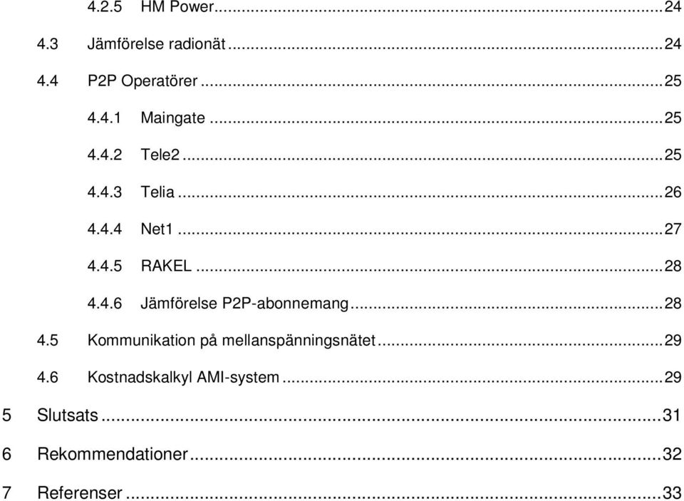 .. 28 4.5 Kommunikation på mellanspänningsnätet... 29 4.6 Kostnadskalkyl AMI-system.