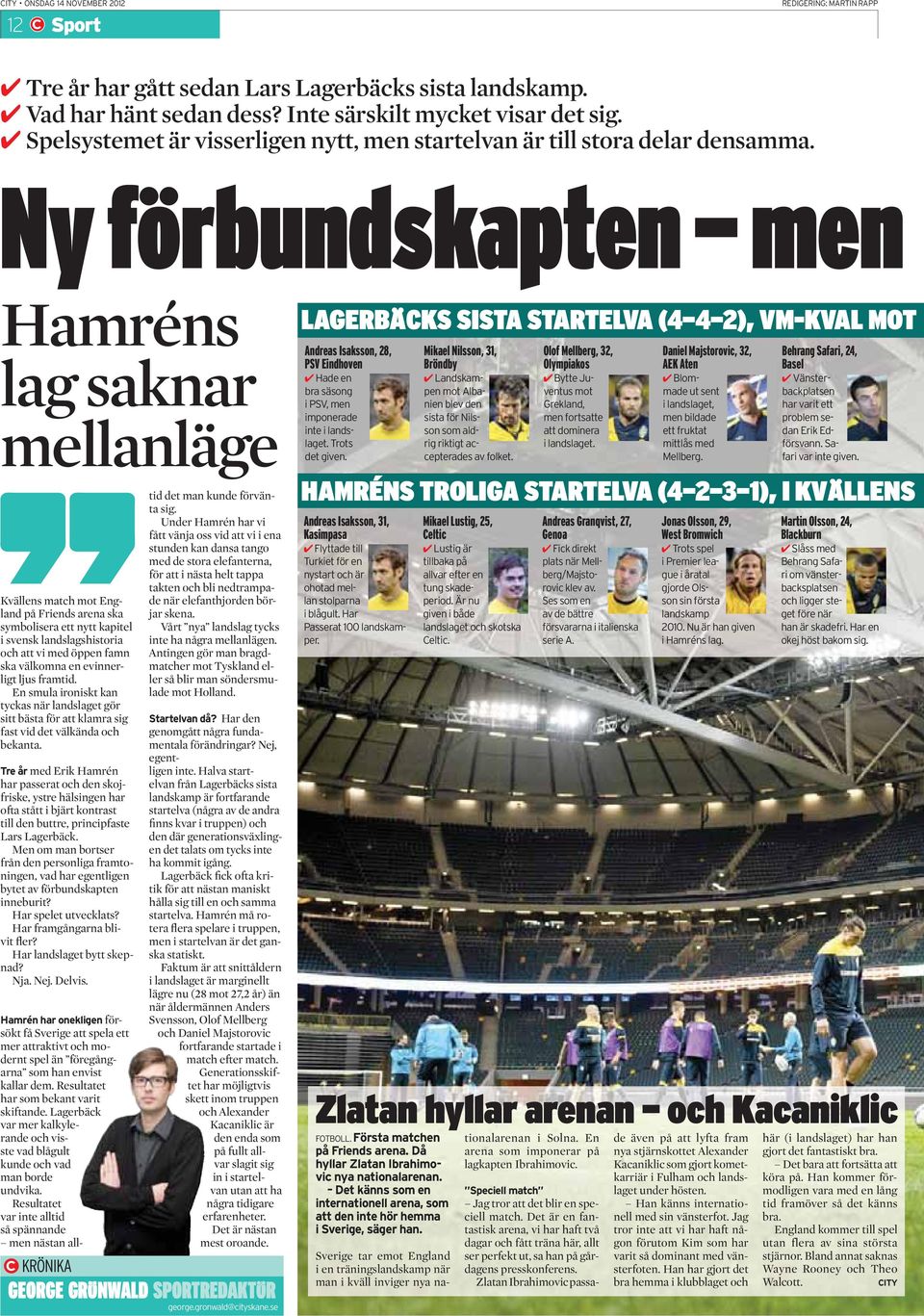 Ny förbundskapten men Hamréns lag saknar mellanläge Kvällens match mot England på Friends arena ska symbolisera ett nytt kapitel i svensk landslagshistoria och att vi med öppen famn ska välkomna en