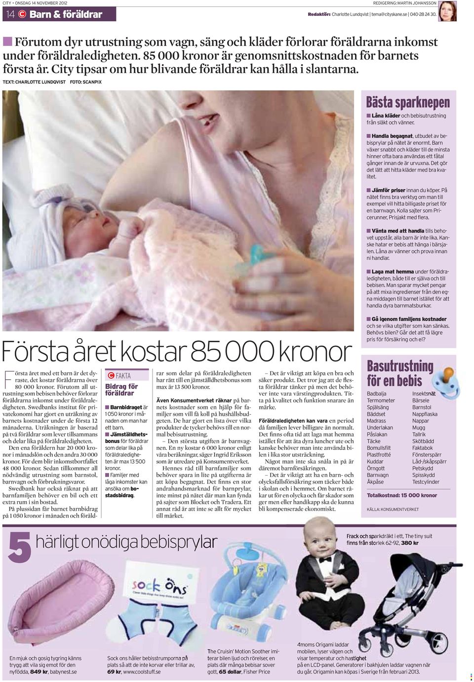 City tipsar om hur blivande föräldrar kan hålla i slantarna. TEXT: CHARLOTTE LUNDQVIST FOTO: SCANPIX Bästa sparknepen Låna kläder och bebisutrustning från släkt och vänner.