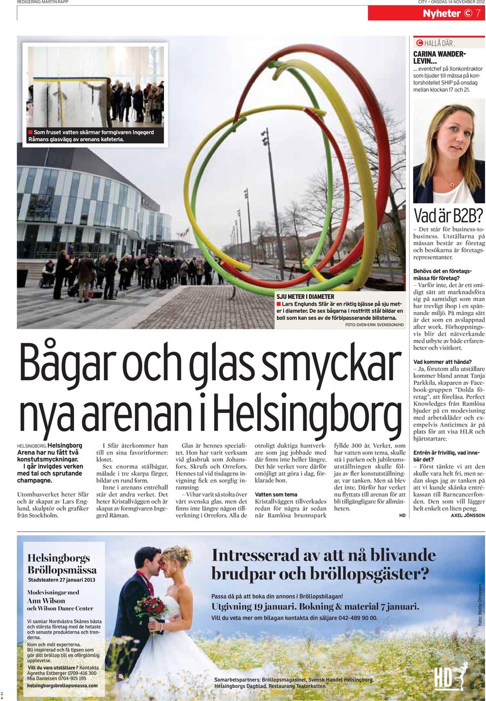 Utställarna på mässan består av företag och besökarna är företagsrepresentanter. HELSINGBORG. Helsingborg Arena har nu fått två konstutsmyckningar.