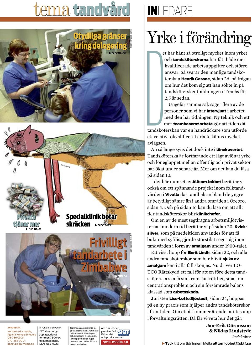 issn 1654-9228 kati mets Otydliga gränser kring delegering E sid 30 31 Specialklinik botar skräcken E sid 13 15 kati mets Frivilligt tandarbete i Zimbabwe E sid 34 tidningen ansvarar inte för