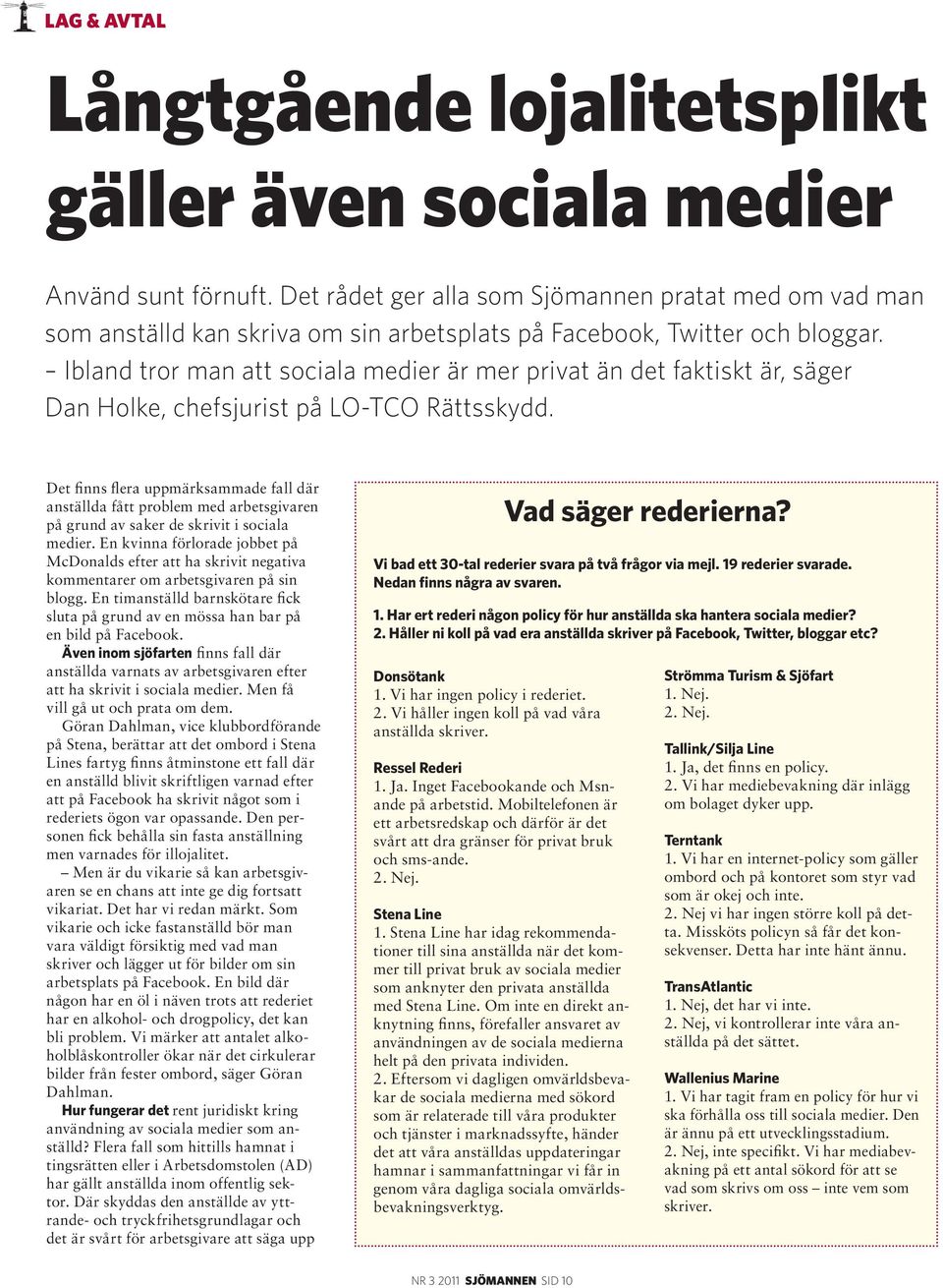 Ibland tror man att sociala medier är mer privat än det faktiskt är, säger Dan Holke, chefsjurist på LO-TCO Rättsskydd.