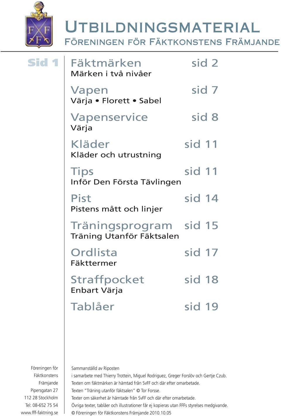 Riposten i samarbete med Thierry Trottein, Miguel Rodriguez, Greger Forslöv och Gertje Czub. Texten om fäktmärken är hämtad från SvFF och där efter omarbetade.