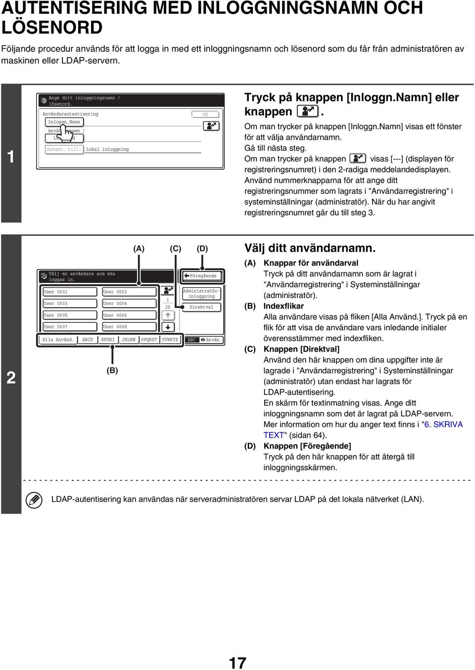 Om man trycker på knappen [Inloggn.Namn] visas ett fönster för att välja användarnamn. Gå till nästa steg.