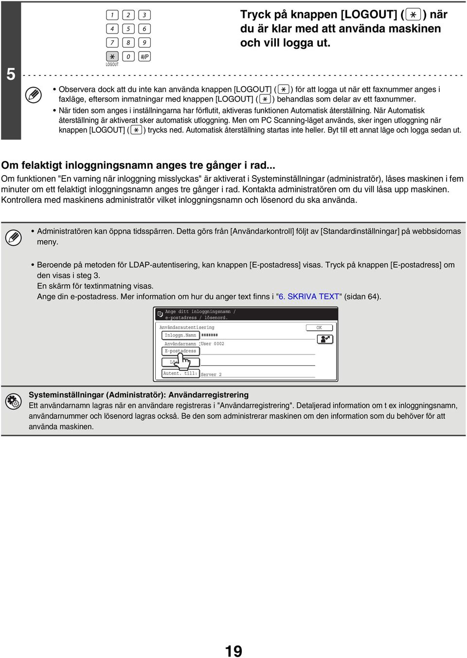 faxnummer. När tiden som anges i inställningarna har förflutit, aktiveras funktionen Automatisk återställning. När Automatisk återställning är aktiverat sker automatisk utloggning.