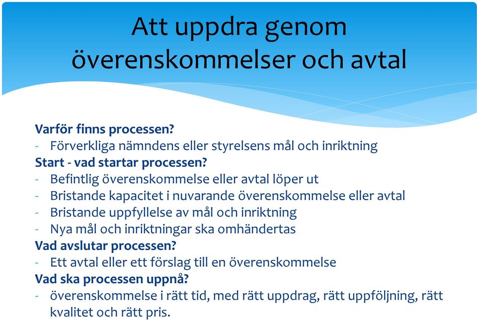 - Befintlig överenskommelse eller avtal löper ut - Bristande kapacitet i nuvarande överenskommelse eller avtal - Bristande uppfyllelse av