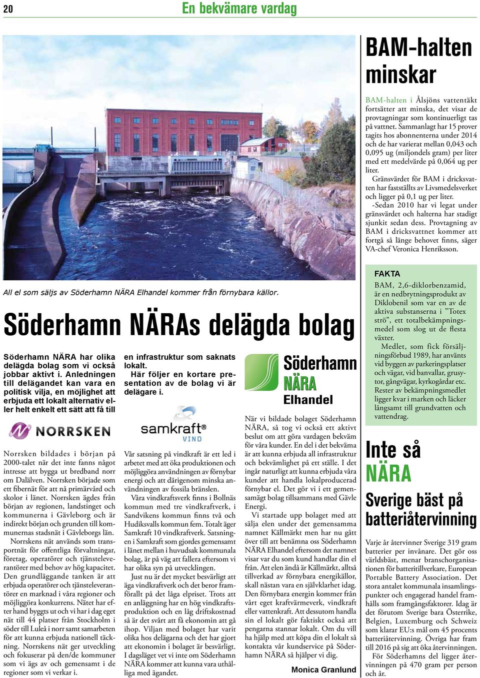 Gränsvärdet för BAM i dricksvatten har fastställts av Livsmedelsverket och ligger på 0,1 ug per liter. -Sedan 2010 har vi legat under gränsvärdet och halterna har stadigt sjunkit sedan dess.