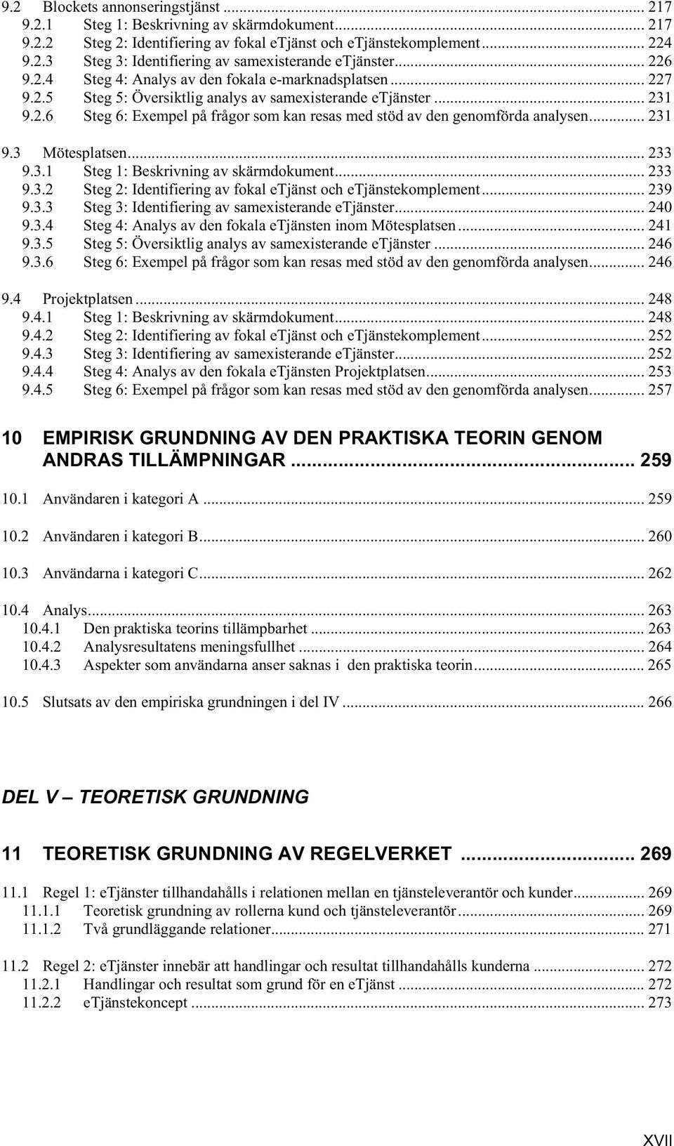 .. 231 9.3 Mötesplatsen... 233 9.3.1 Steg 1: Beskrivning av skärmdokument... 233 9.3.2 Steg 2: Identifiering av fokal etjänst och etjänstekomplement... 239 9.3.3 Steg 3: Identifiering av samexisterande etjänster.