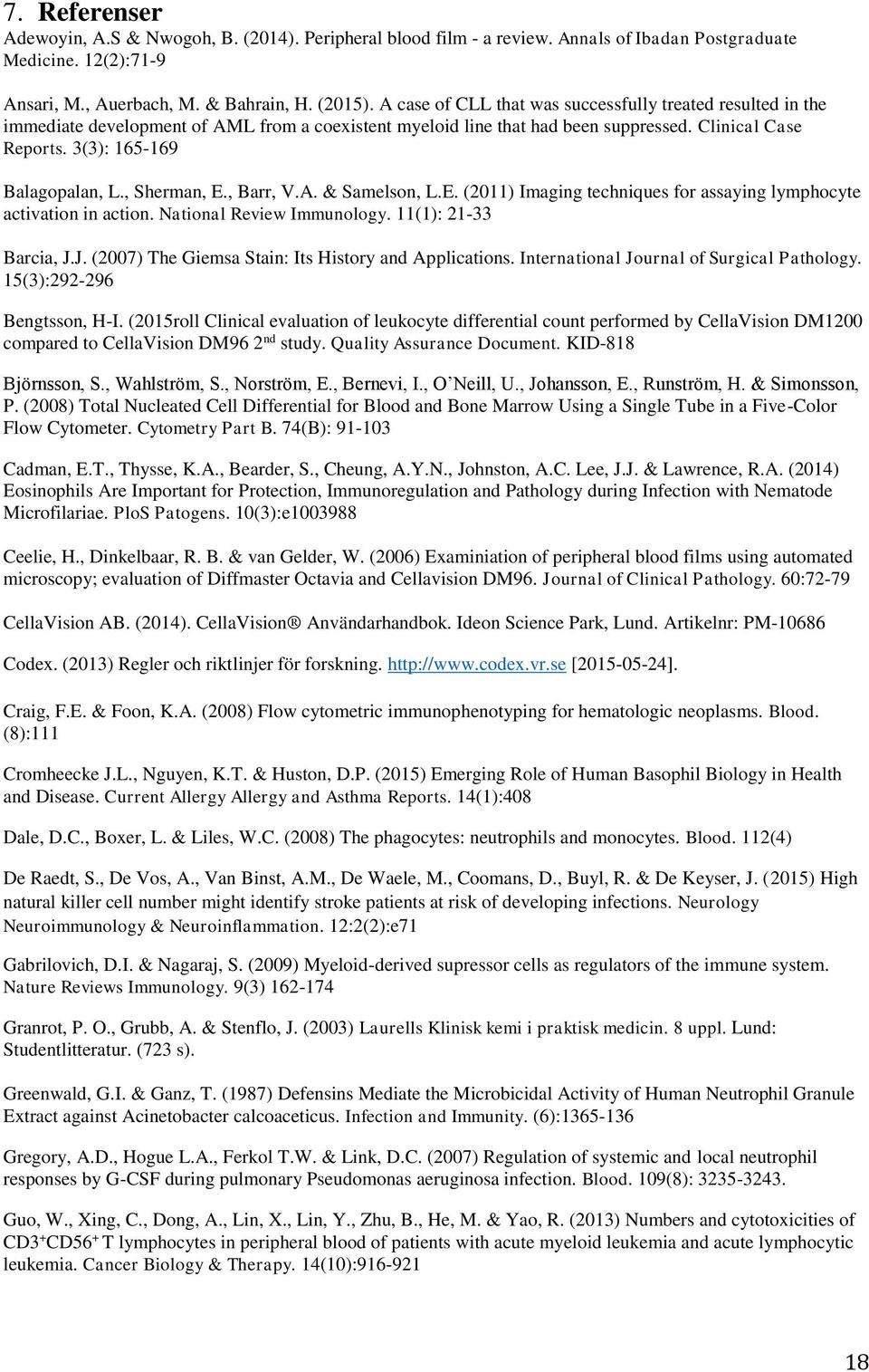 , Sherman, E., Barr, V.A. & Samelson, L.E. (2011) Imaging techniques for assaying lymphocyte activation in action. National Review Immunology. 11(1): 21-33 Barcia, J.