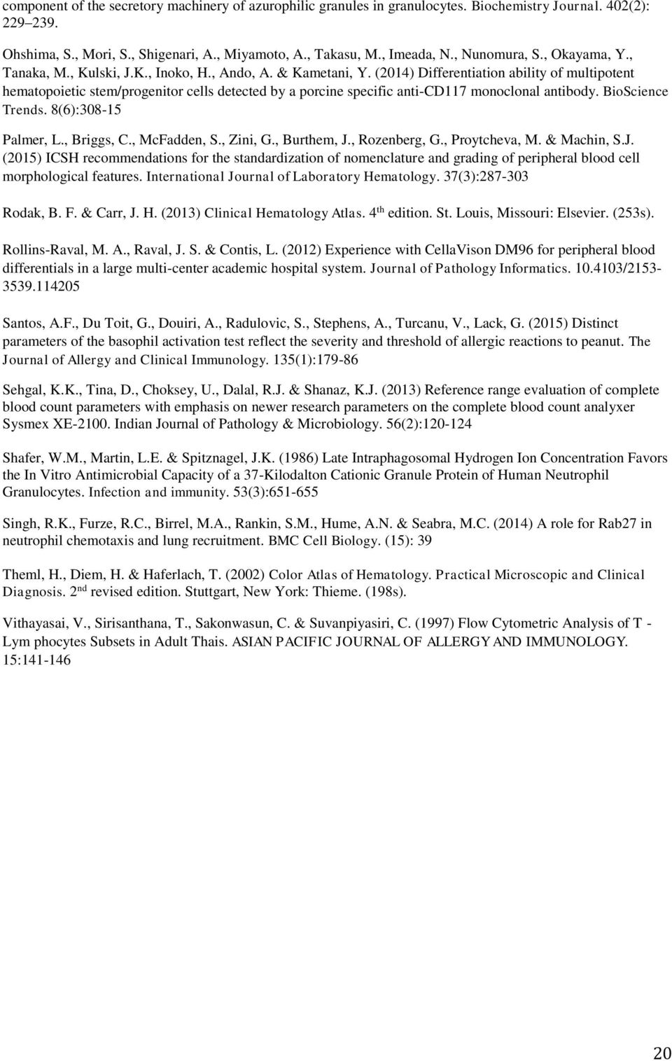 (2014) Differentiation ability of multipotent hematopoietic stem/progenitor cells detected by a porcine specific anti-cd117 monoclonal antibody. BioScience Trends. 8(6):308-15 Palmer, L., Briggs, C.