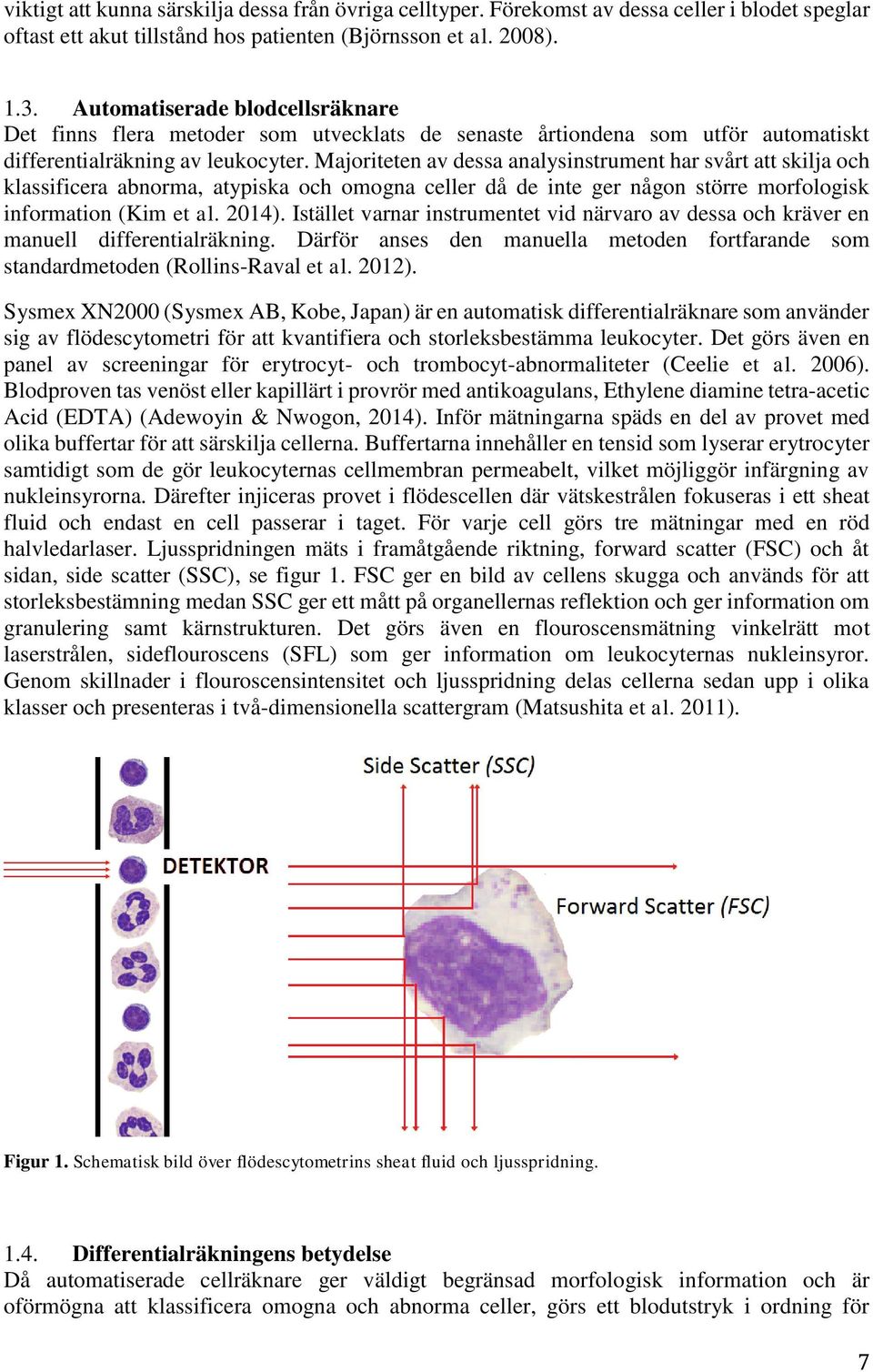 Majoriteten av dessa analysinstrument har svårt att skilja och klassificera abnorma, atypiska och omogna celler då de inte ger någon större morfologisk information (Kim et al. 2014).