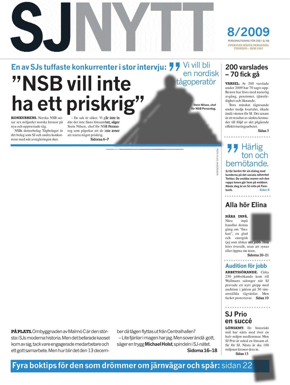 Vi går inte in där det inte finns lönsamhet, säger Stein Nilsen, chef för NSB Persontog som påpekar att de inte avser att starta något priskrig. Sidorna 6 7 Stein Nilsen, chef för NSB Persontog.