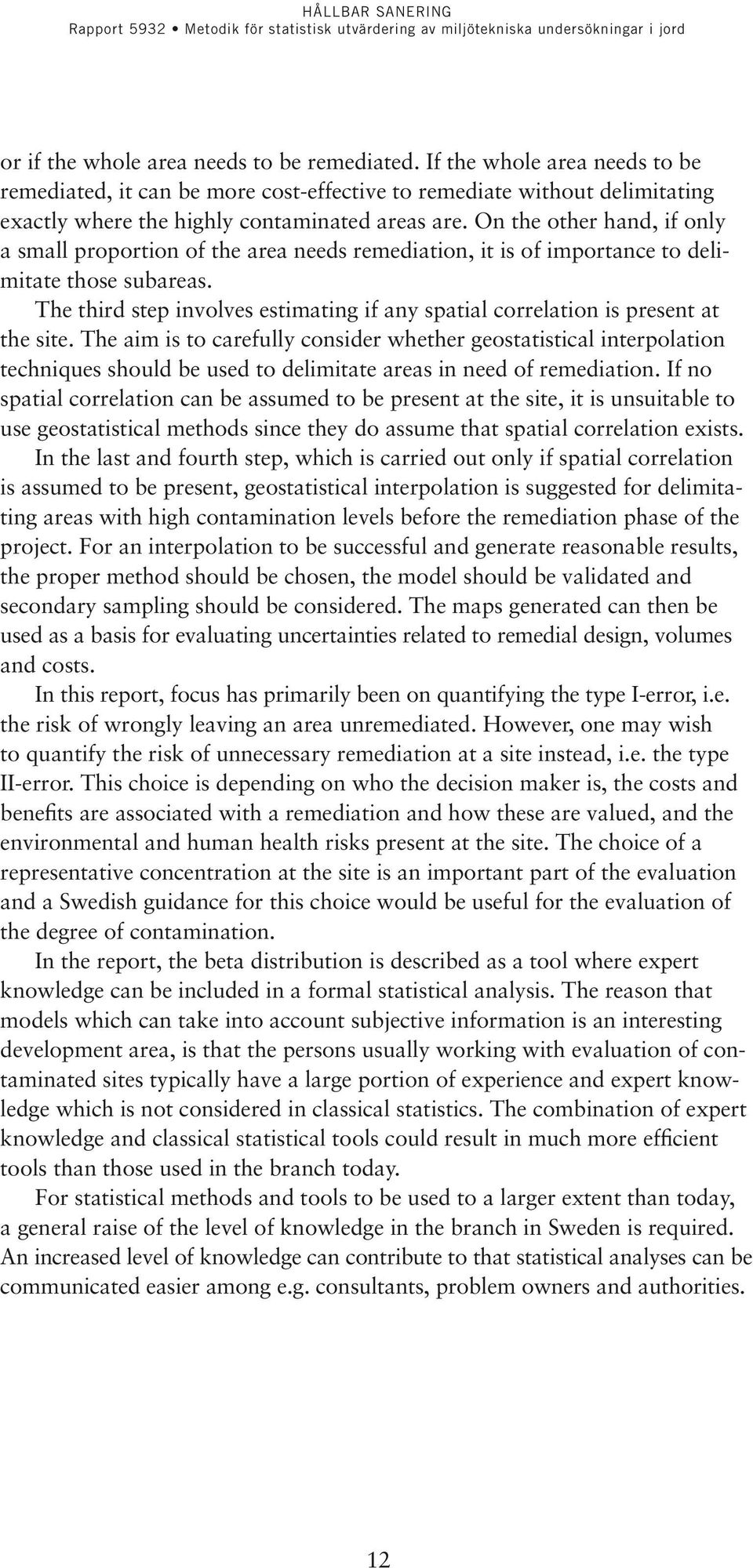 The third step involves estimating if any spatial correlation is present at the site.