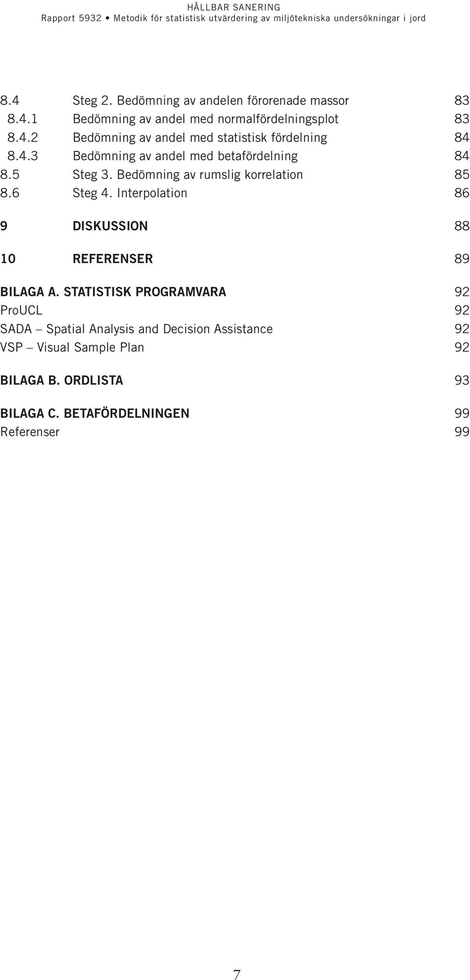 Interpolation 86 9 Diskussion 88 10 Referenser 89 Bilaga A.