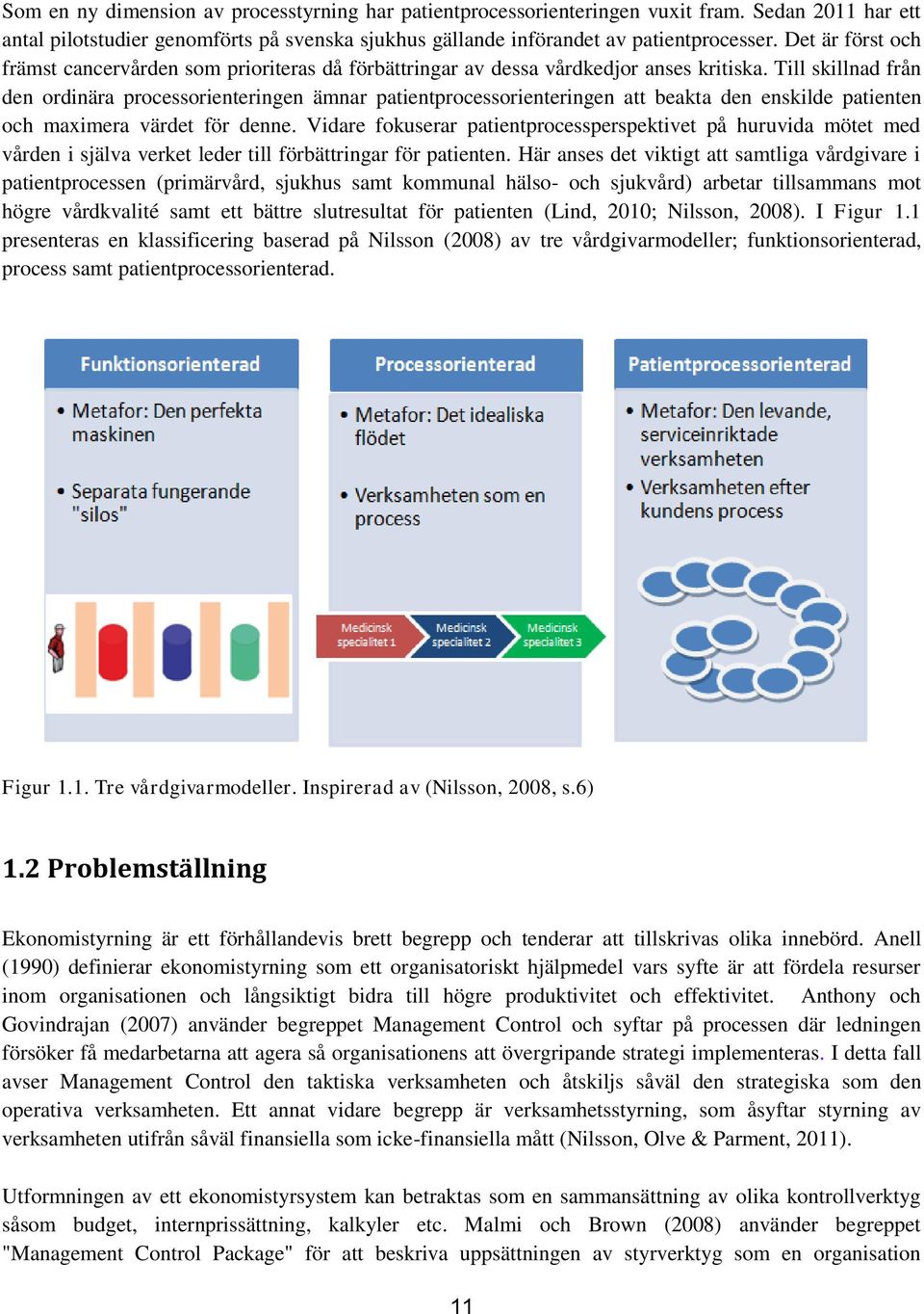 Till skillnad från den ordinära processorienteringen ämnar patientprocessorienteringen att beakta den enskilde patienten och maximera värdet för denne.