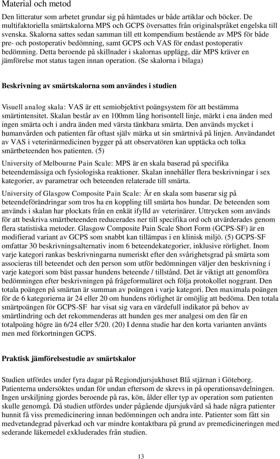 Detta beroende på skillnader i skalornas upplägg, där MPS kräver en jämförelse mot status tagen innan operation.