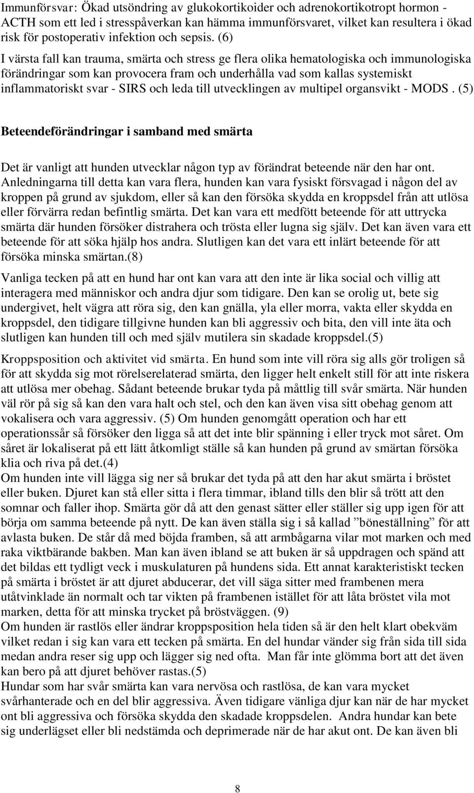 (6) I värsta fall kan trauma, smärta och stress ge flera olika hematologiska och immunologiska förändringar som kan provocera fram och underhålla vad som kallas systemiskt inflammatoriskt svar - SIRS