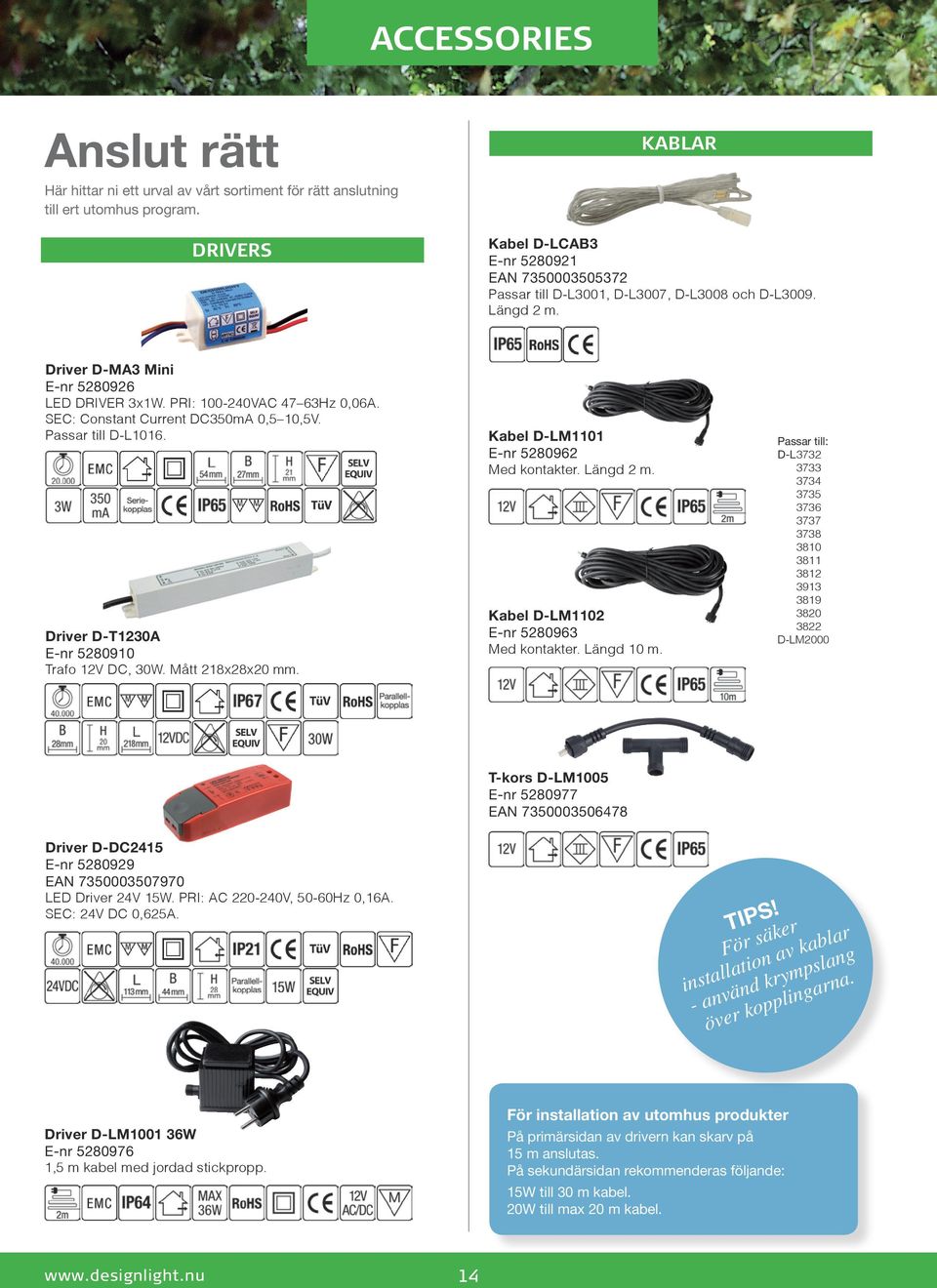 SEC: Constant Current DC350mA 0,5 10,5V. Passar till D-L1016. Driver D-T1230A E-nr 5280910 Trafo 12V DC, 30W. Mått 218x28x20 mm. Kabel D-LM1101 E-nr 5280962 Med kontakter. Längd 2 m.