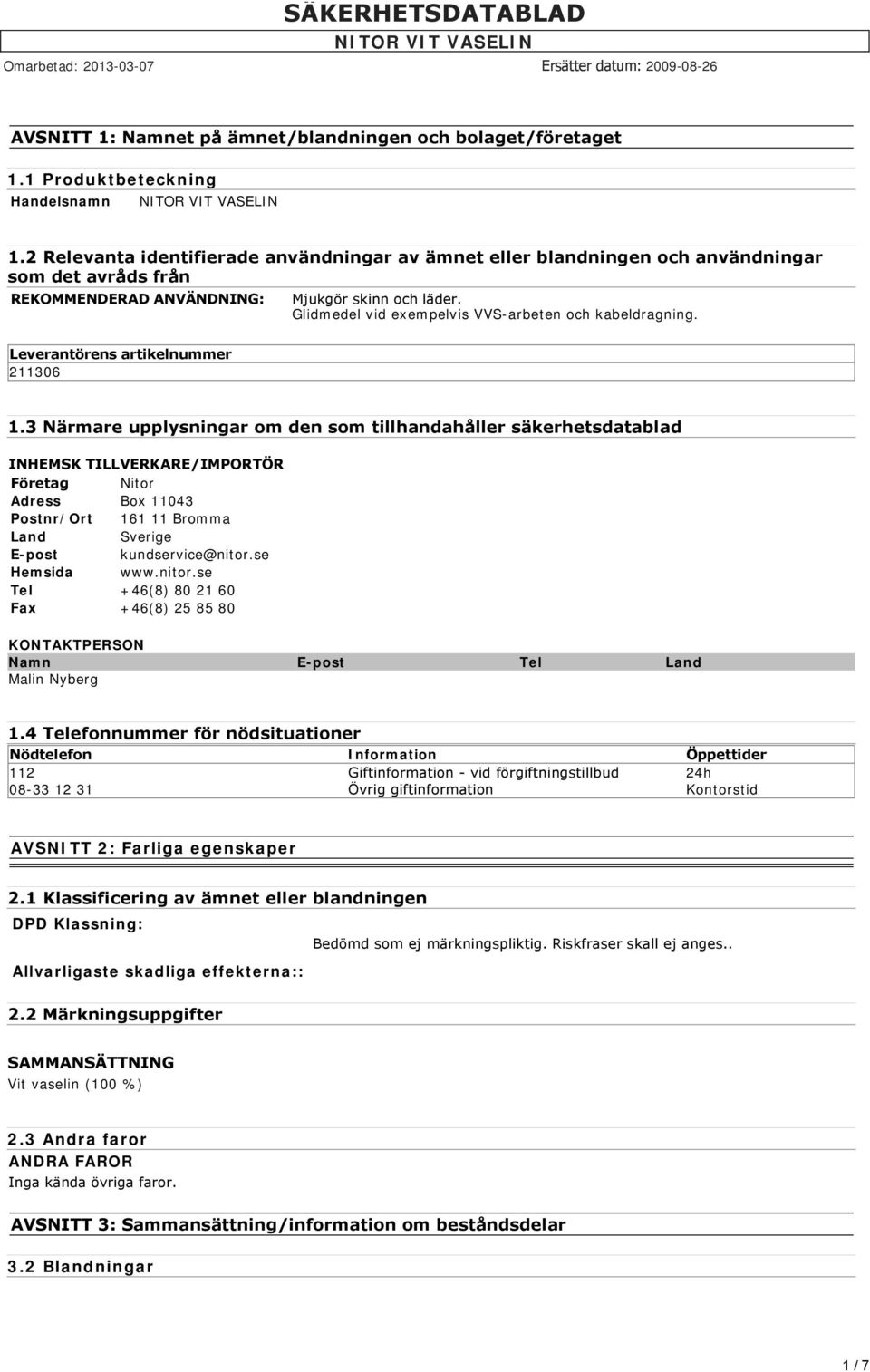 Glidmedel vid exempelvis VVS-arbeten och kabeldragning. Leverantörens artikelnummer 211306 1.