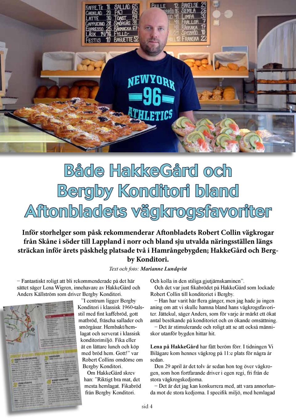 Text och foto: Marianne Lundqvist Fantastiskt roligt att bli rekommenderade på det här sättet säger Lena Wigren, innehavare av HakkeGård och Anders Källström som driver Bergby Konditori.