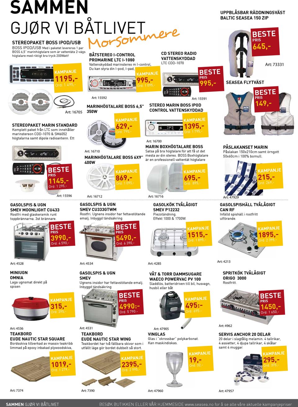 Ett 1145,- Ord: 1 295,- Morsommere båtstereo i-control PROMARINE LTC i-1080 Vattenskyddad marinstereo m I-control, Du kan styra din I-pod, I-pad, I-phone Art: 15592 Marinhögtalare BOSS 6,5 350w 629,-