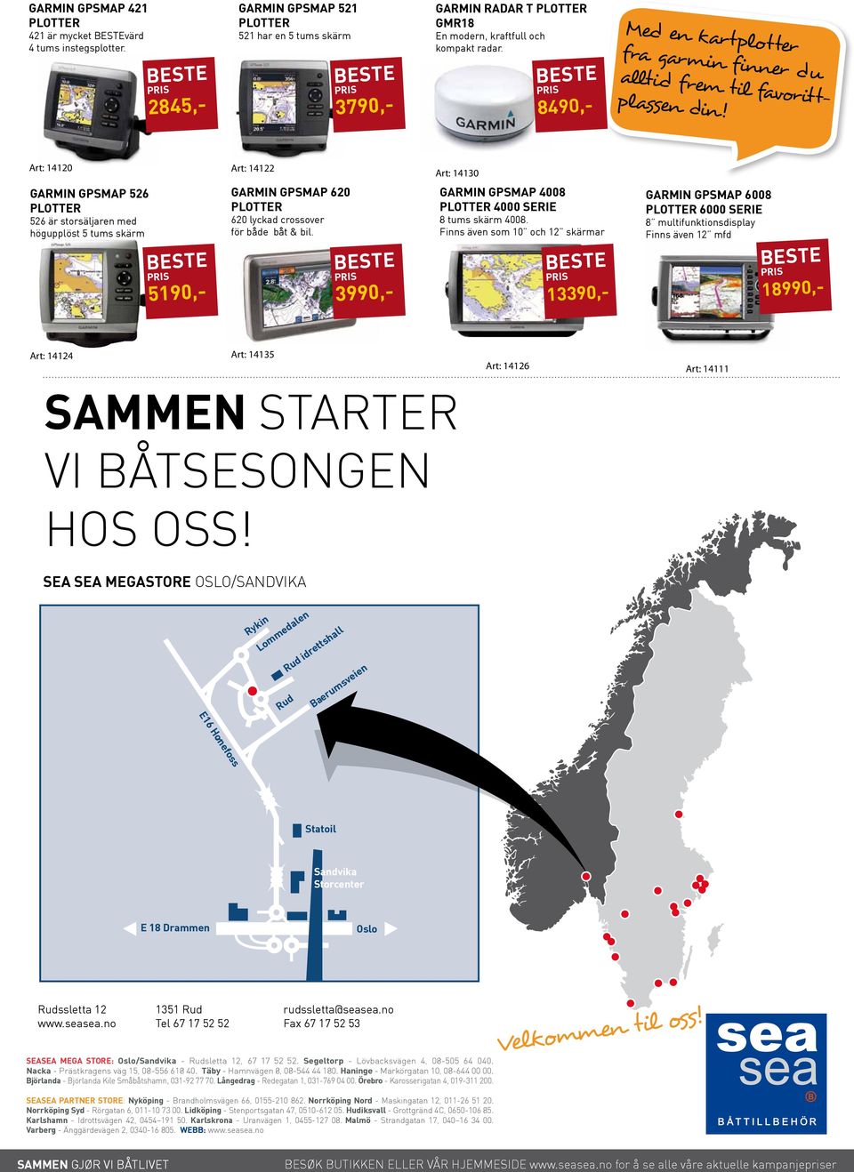 Art: 14120 Art: 14122 Art: 14130 GARMIN GPSMAP 526 plotter 526 är storsäljaren med högupplöst 5 tums skärm 5190,- GARMIN GPSMAP 620 plotter 620 lyckad crossover för både båt & bil.