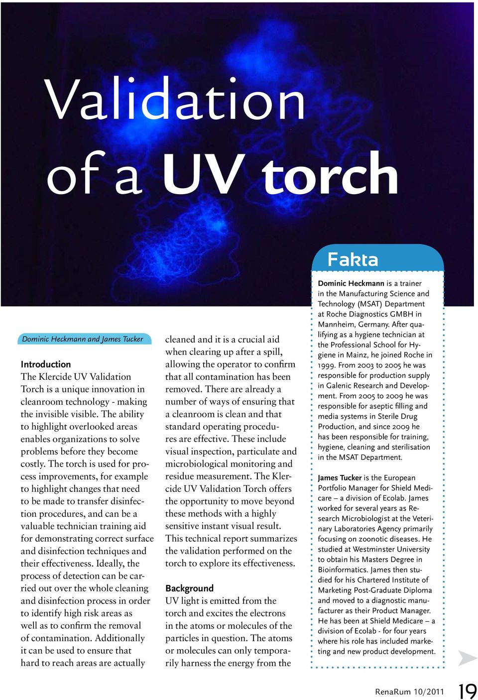 The torch is used for process improvements, for example to highlight changes that need to be made to transfer disinfection procedures, and can be a valuable technician training aid for demonstrating