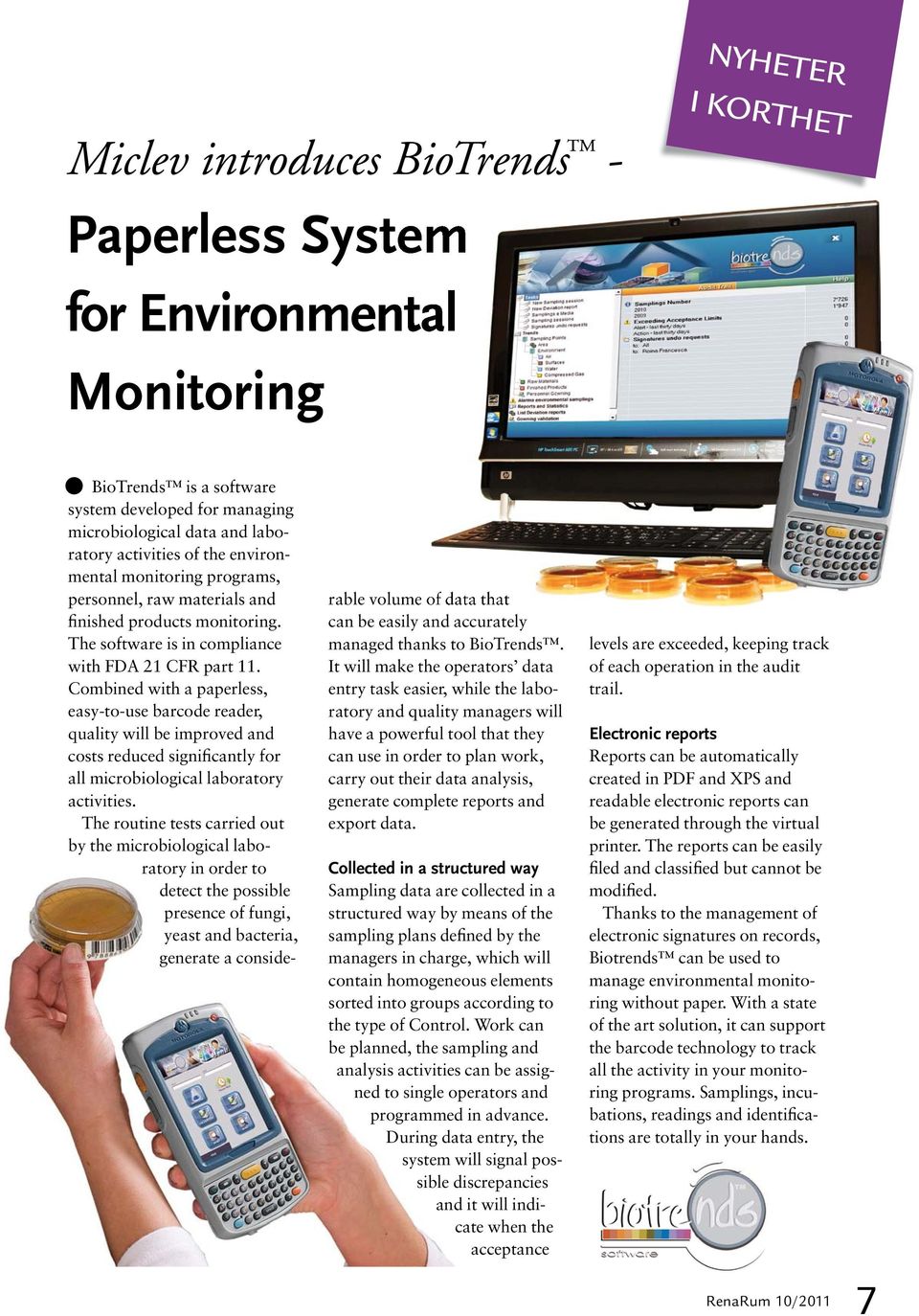 Combined with a paperless, easy-to-use barcode reader, quality will be improved and costs reduced significantly for all microbiological laboratory activities.