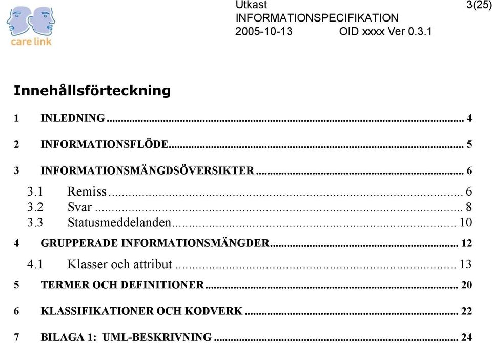 3 Statusmeddelanden... 10 4 GRUPPERADE INFORMATIONSMÄNGDER... 12 4.