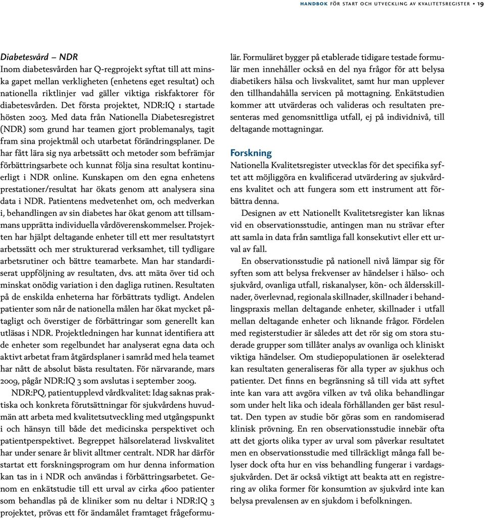 Med data från Nationella Diabetesregistret (NDR) som grund har teamen gjort problemanalys, tagit fram sina projektmål och utarbetat förändringsplaner.