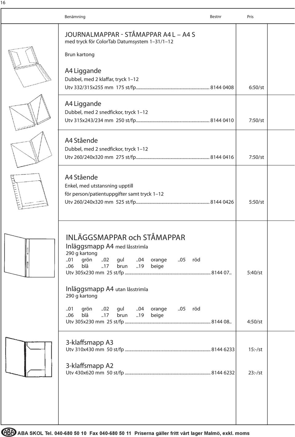 .. 8144 0416 7:50/st A4 Stående Enkel, med utstansning upptill för person/patientuppgifter samt tryck 1 12 Utv 260/240x320 mm 525 st/fp.