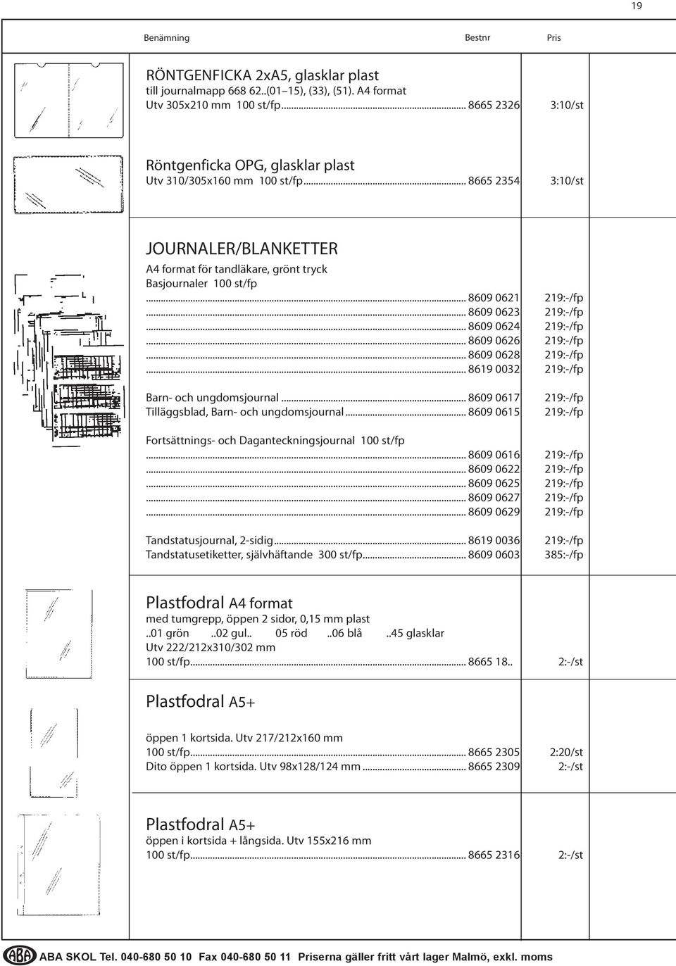 .. 8609 0628 219:-/fp... 8619 0032 219:-/fp Barn- och ungdomsjournal... 8609 0617 Tilläggsblad, Barn- och ungdomsjournal.