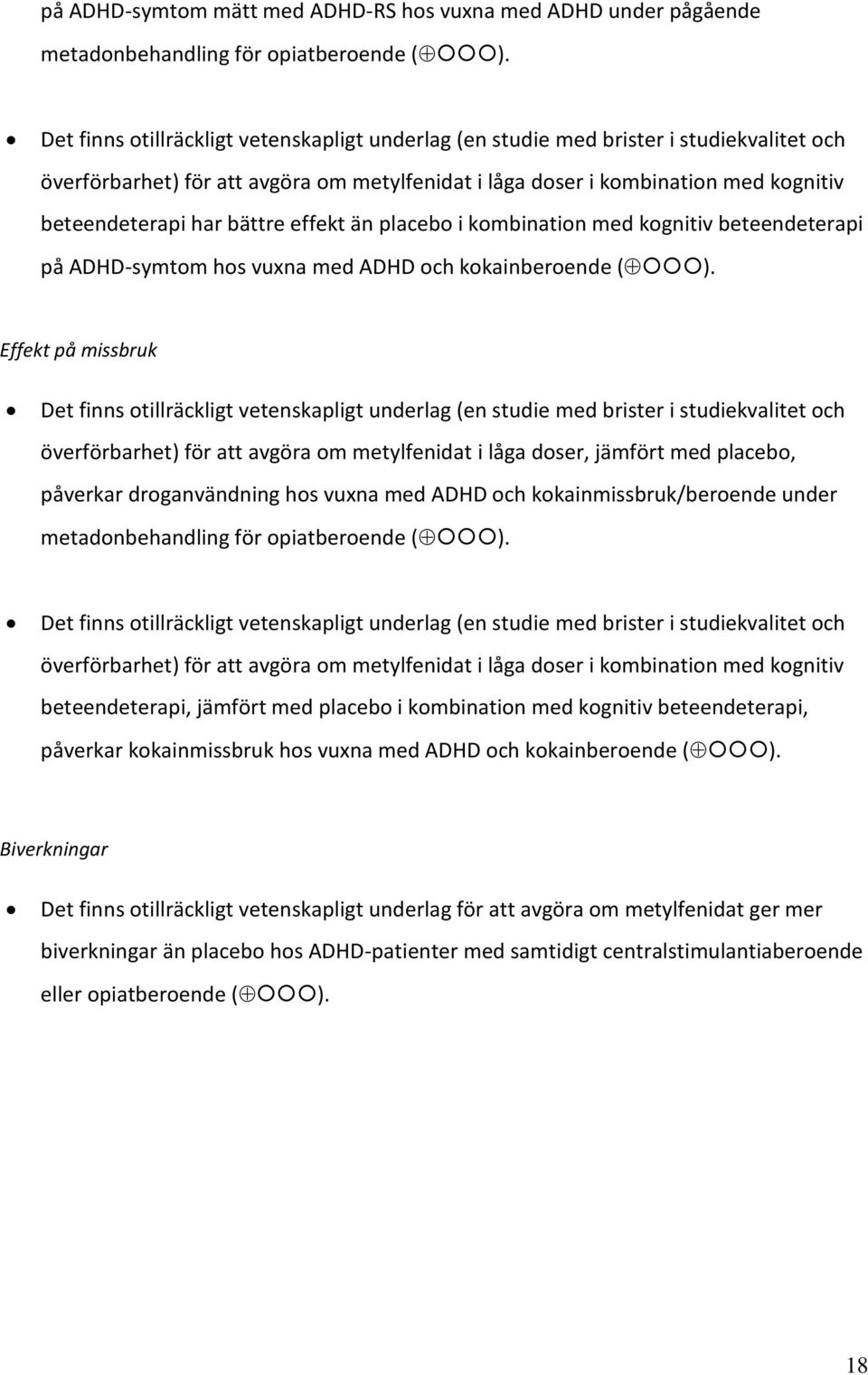 bättre effekt än placebo i kombination med kognitiv beteendeterapi på ADHD-symtom hos vuxna med ADHD och kokainberoende ( ).