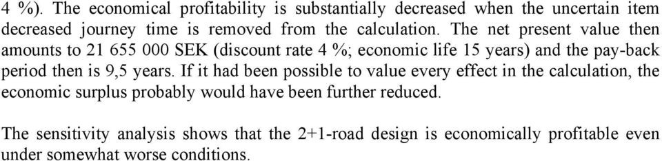 The net present value then amounts to 21 655 000 SEK (discount rate 4 %; economic life 15 years) and the pay-back period then is 9,5