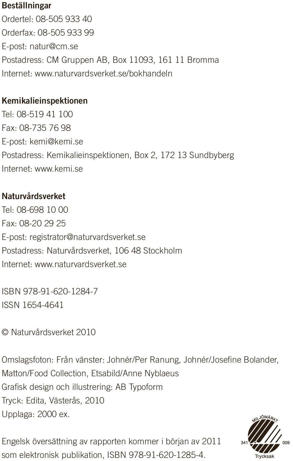 se Postadress: Naturvårdsverket, 106 48 Stockholm Internet: www.naturvardsverket.