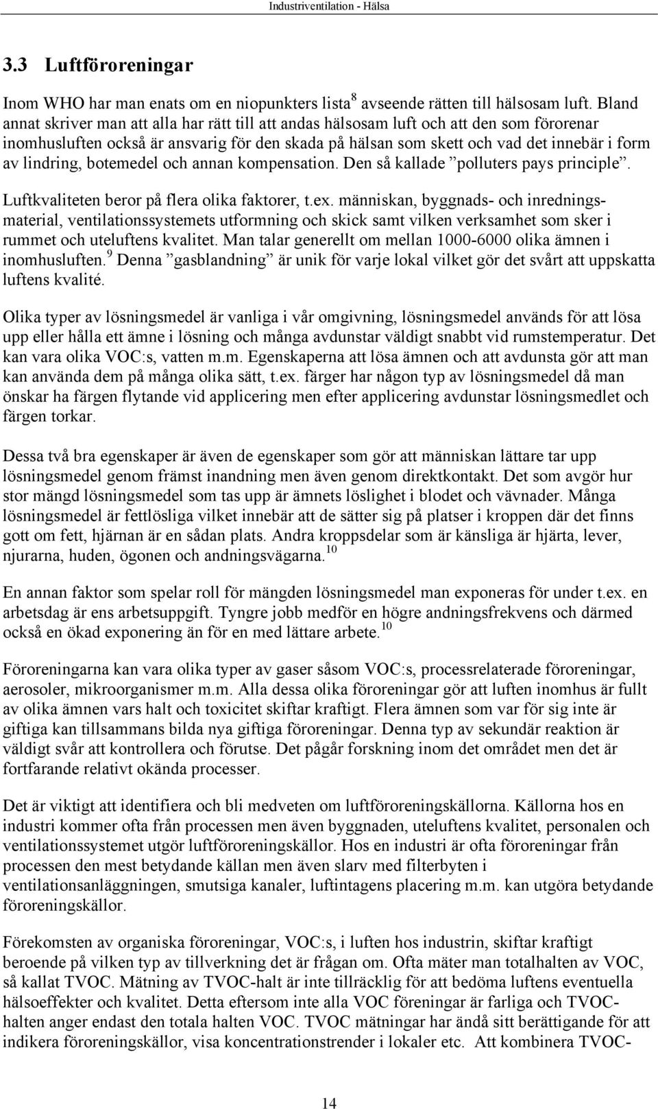 lindring, botemedel och annan kompensation. Den så kallade polluters pays principle. Luftkvaliteten beror på flera olika faktorer, t.ex.