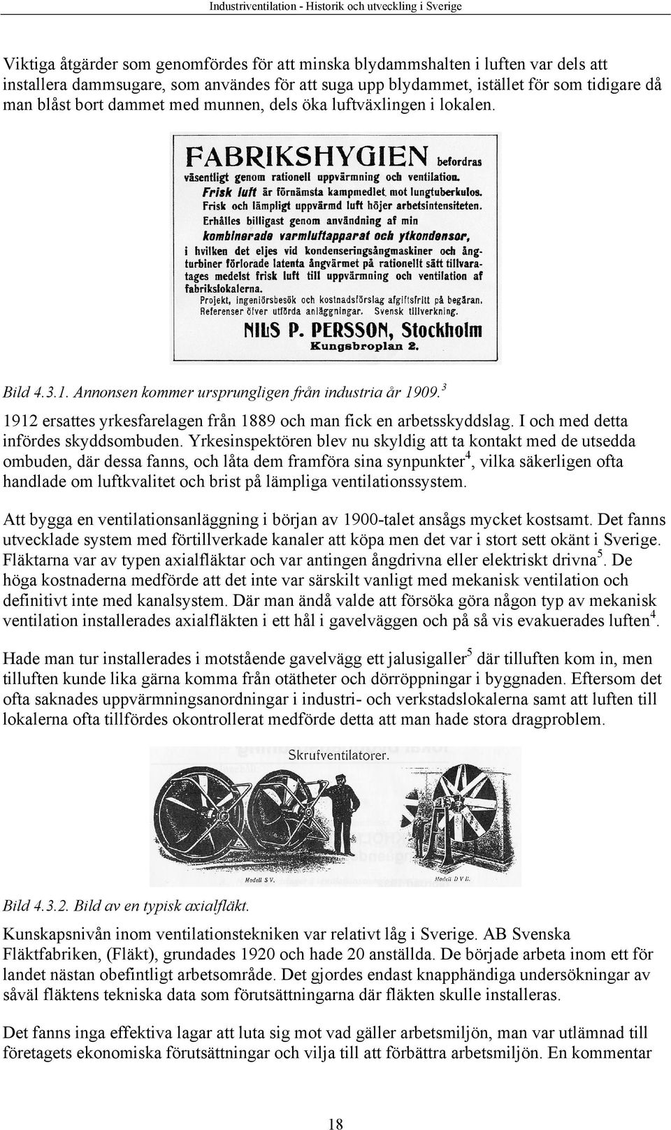 3 1912 ersattes yrkesfarelagen från 1889 och man fick en arbetsskyddslag. I och med detta infördes skyddsombuden.