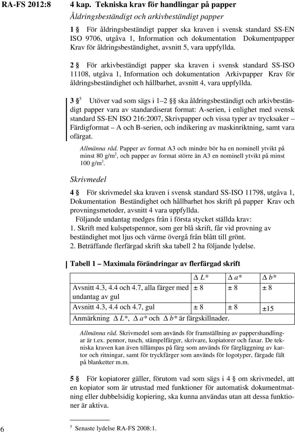 dokumentation Dokumentpapper Krav för åldringsbeständighet, avsnitt 5, vara uppfyllda.