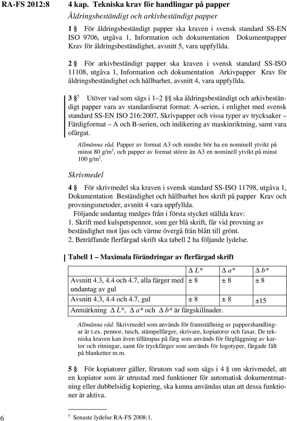 dokumentation Dokumentpapper Krav för åldringsbeständighet, avsnitt 5, vara uppfyllda.