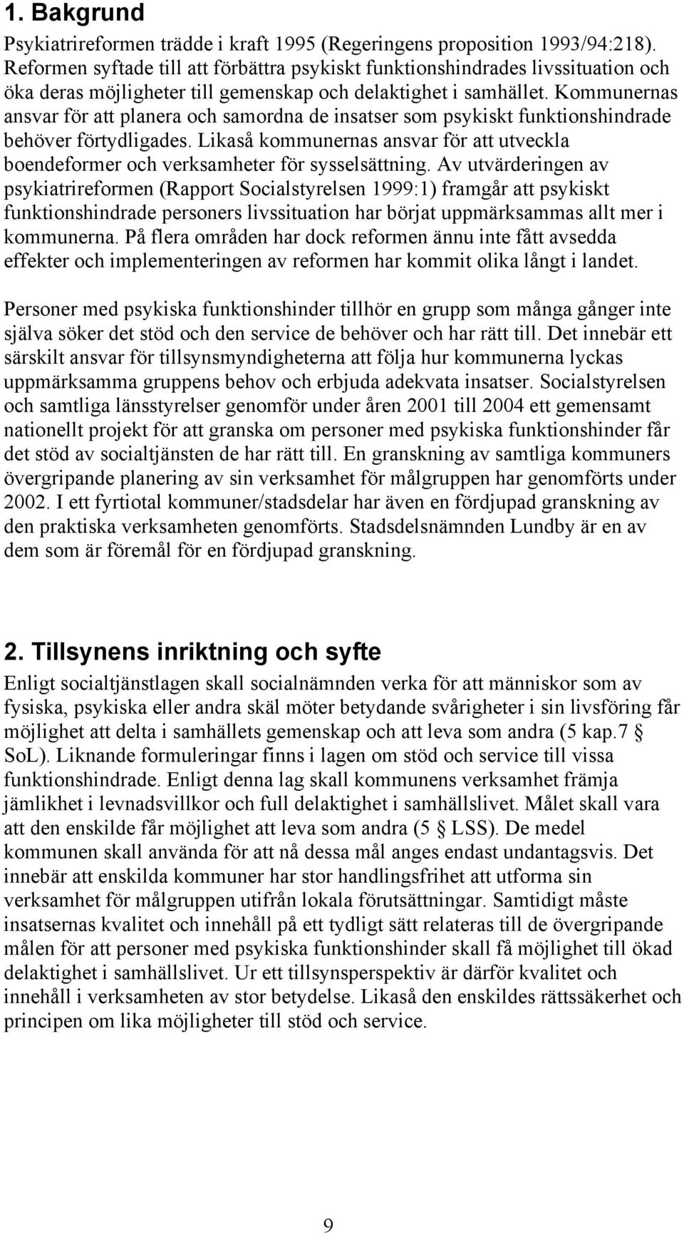 Kommunernas ansvar för att planera och samordna de insatser som psykiskt funktionshindrade behöver förtydligades.