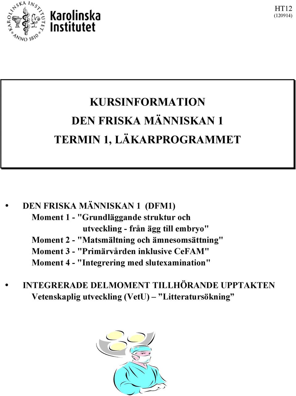 "Matsmältning och ämnesomsättning" Moment 3 - "Primärvården inklusive CeFAM" Moment 4 - "Integrering