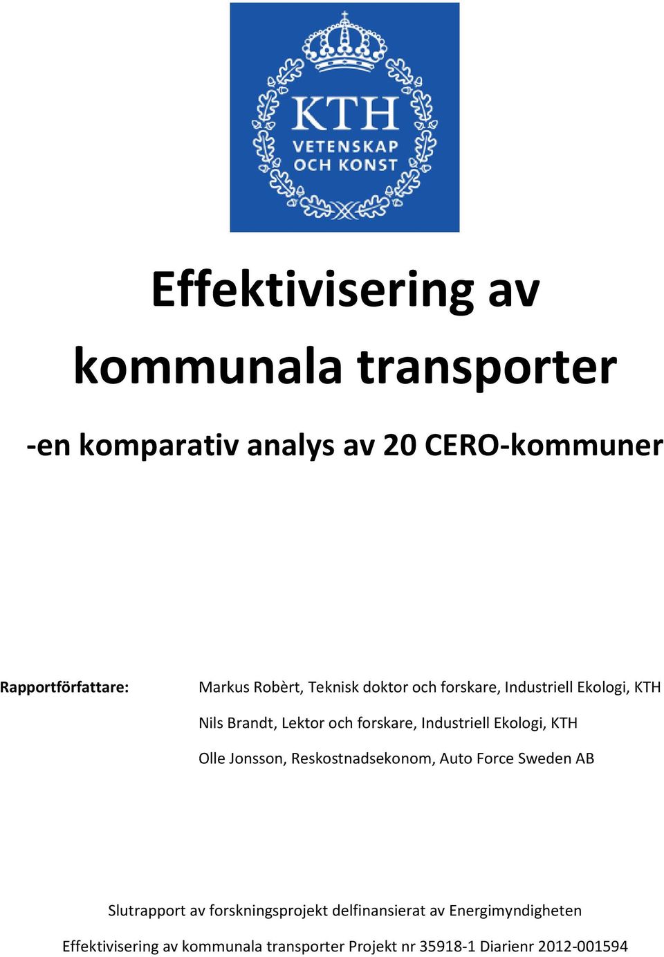 Ekologi, KTH Olle Jonsson, Reskostnadsekonom, Auto Force Sweden AB Slutrapport av forskningsprojekt