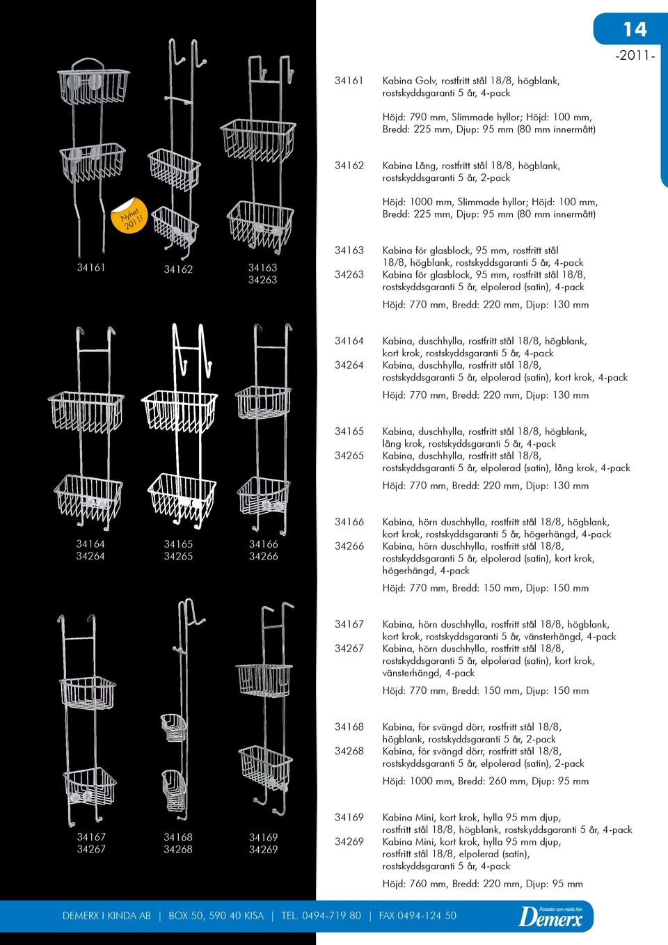 Höjd: 1000 mm, Slimmade hyllor; Höjd: 100 mm, Bredd: 225 mm, Djup: 95 mm (80 mm innermått) 34161 34162 34163 34263 34163 Kabina för glasblock, 95 mm, rostfritt stål 18/8, högblank, rostskyddsgaranti